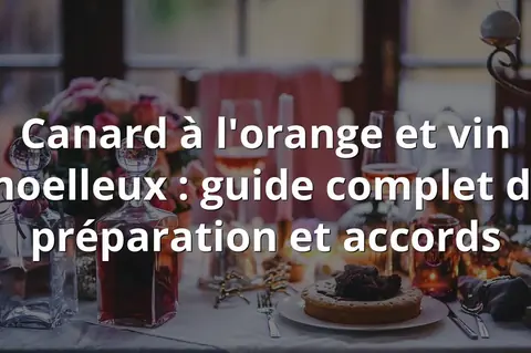 Canard à l'orange et vin moelleux : guide complet de préparation et accords