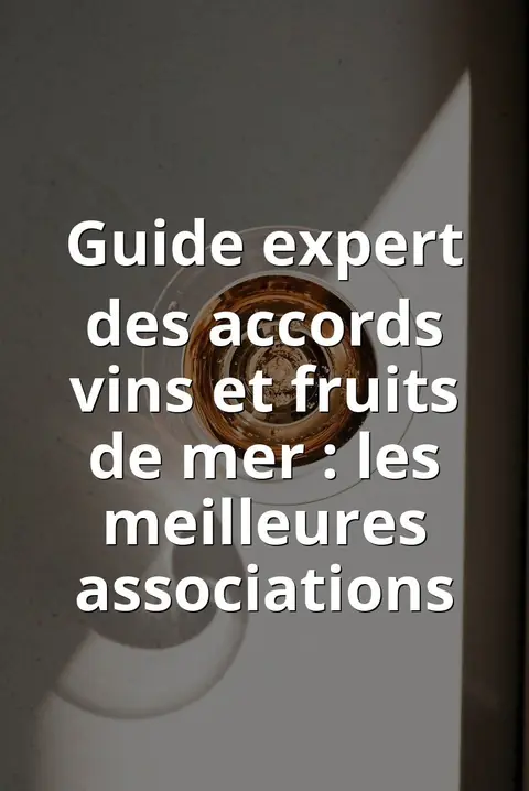 Guide expert des accords vins et fruits de mer : les meilleures associations
