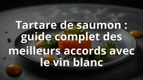 Tartare de saumon : guide complet des meilleurs accords avec le vin blanc
