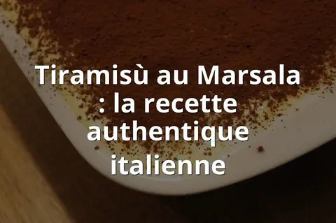 Tiramisù au Marsala : la recette authentique italienne